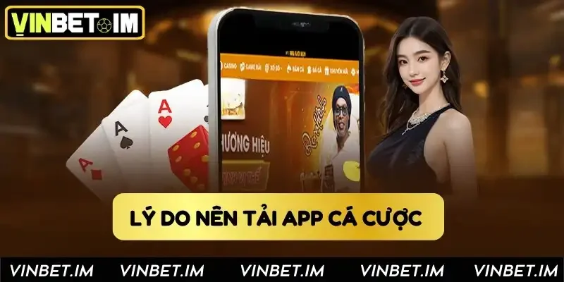 Lý do nên tải app cá cược Vinbet Lý do nên tải app cá cược Vinbet