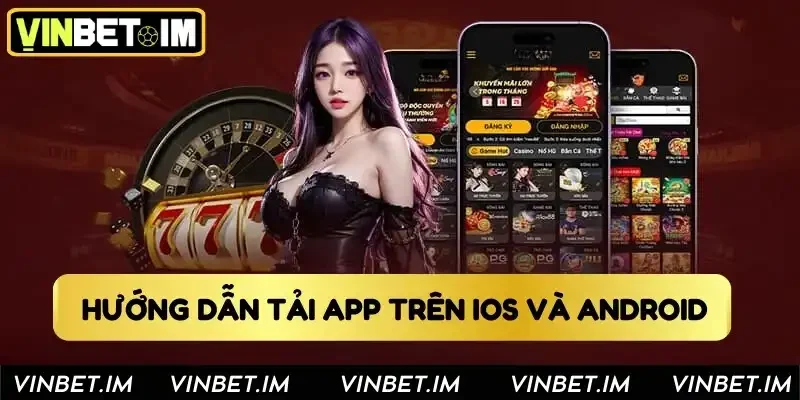 Hướng dẫn tải app Vinbet trên iOS và Android Hướng dẫn tải app Vinbet trên iOS và Android