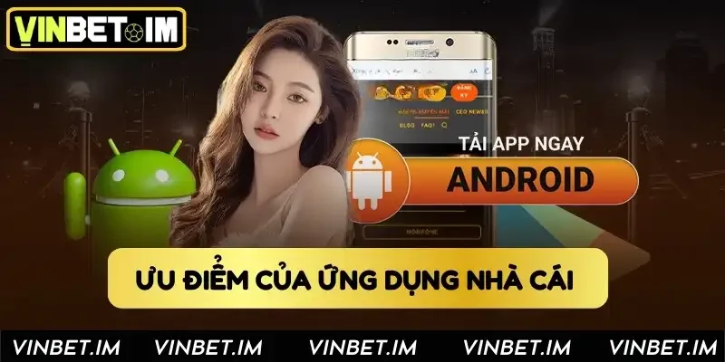 Ưu điểm của ứng dụng nhà cái Ưu điểm của ứng dụng nhà cái